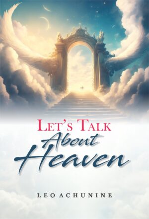 Let's Talk About Heaven - LEO ACHUNINE